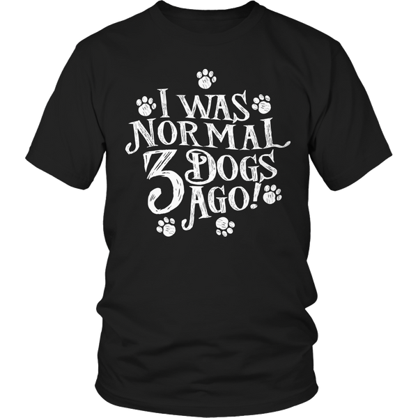 Limited Edition - I Was Normal 3 Dogs Ago