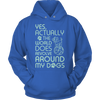 Limited Edition - Yes Actually The World Does Revolve Around My Dogs